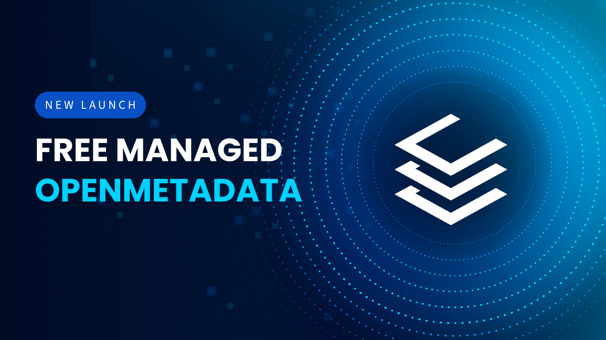 Announcing Free Managed OpenMetadata: Unify Data...